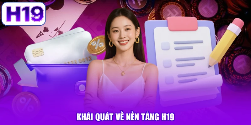 Khái quát về nền tảng H19